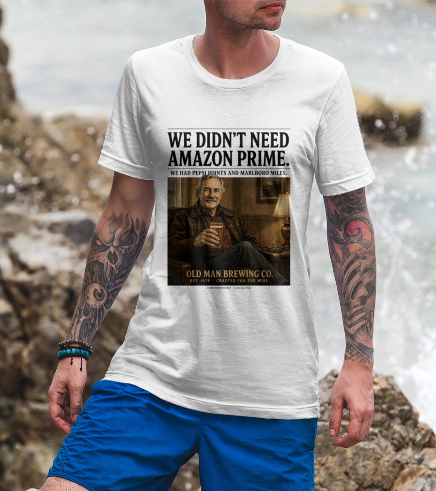 We Didn't Need Amazon Prime We Had Pepsi Points Marlboro Miles Old Man Brewing Co Crafted For The Wise T-Shirt