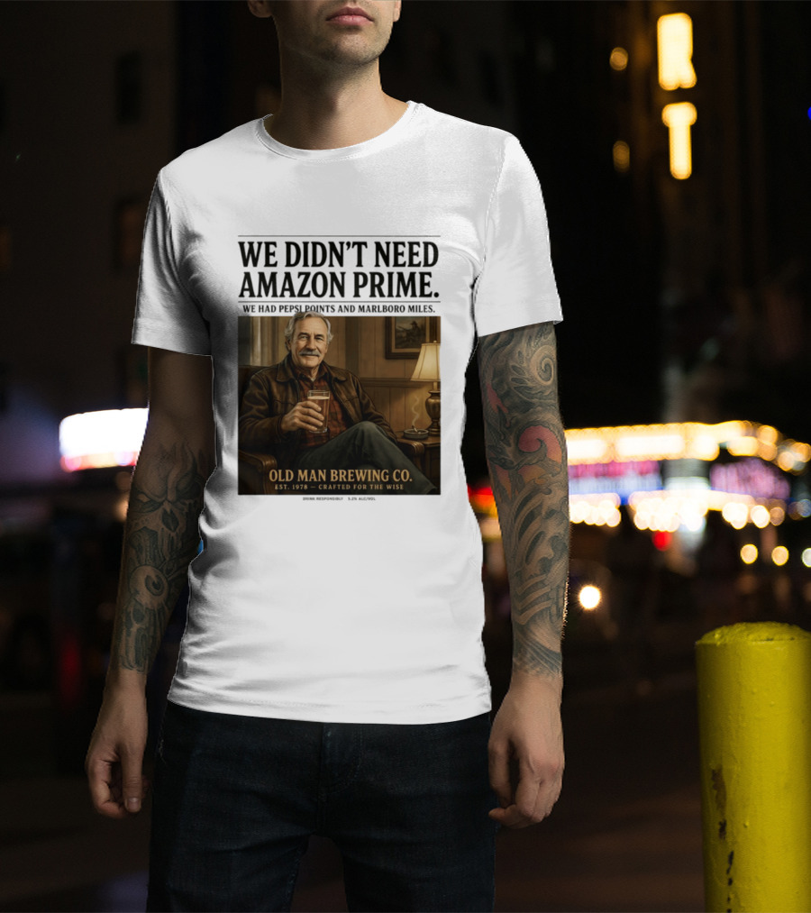 We Didn't Need Amazon Prime We Had Pepsi Points Marlboro Miles Old Man Brewing Co Crafted For The Wise T-Shirt