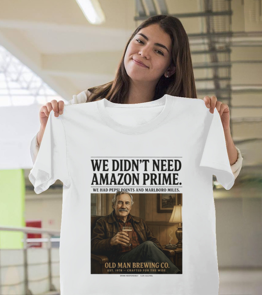 We Didn't Need Amazon Prime We Had Pepsi Points Marlboro Miles Old Man Brewing Co Crafted For The Wise T-Shirt
