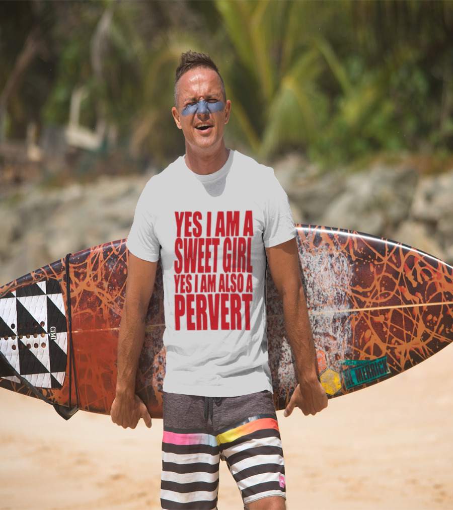 Yes I Am A Sweet Girl Yes I Am Also A Pervert T-Shirt