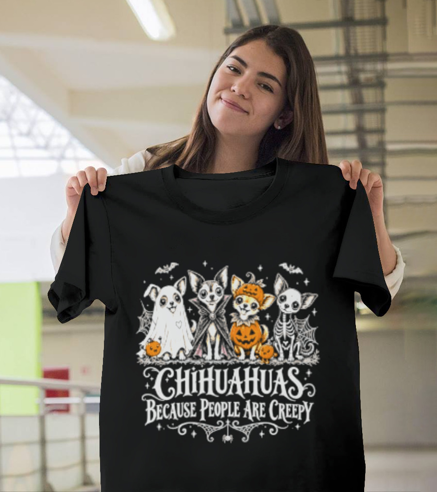 Chihuahuas Halloween Festive Fun Because People Are Creepy T-Shirt