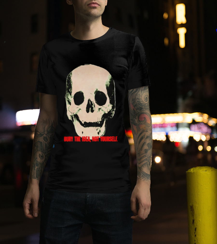 Bury The Idea Not Yourself Skull Dark T-Shirt