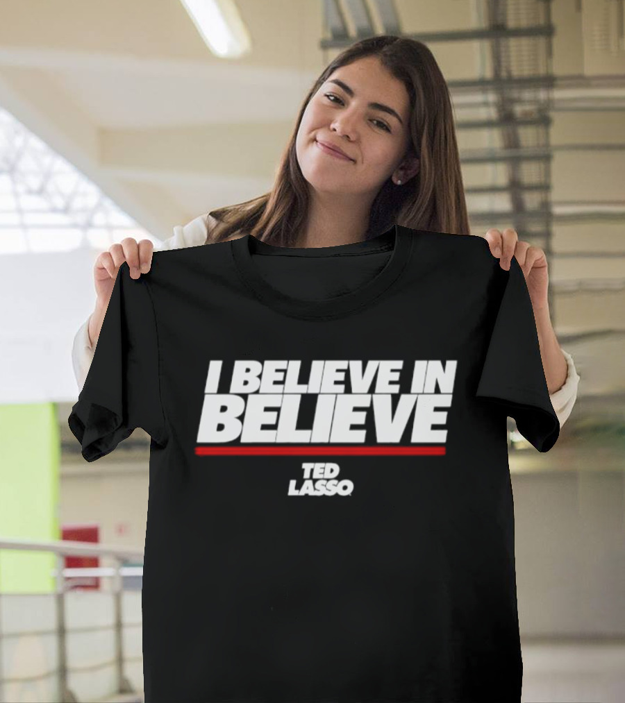 I Believe In Believe Ted Lasso AFC Richmond Optimism And Unity T-Shirt