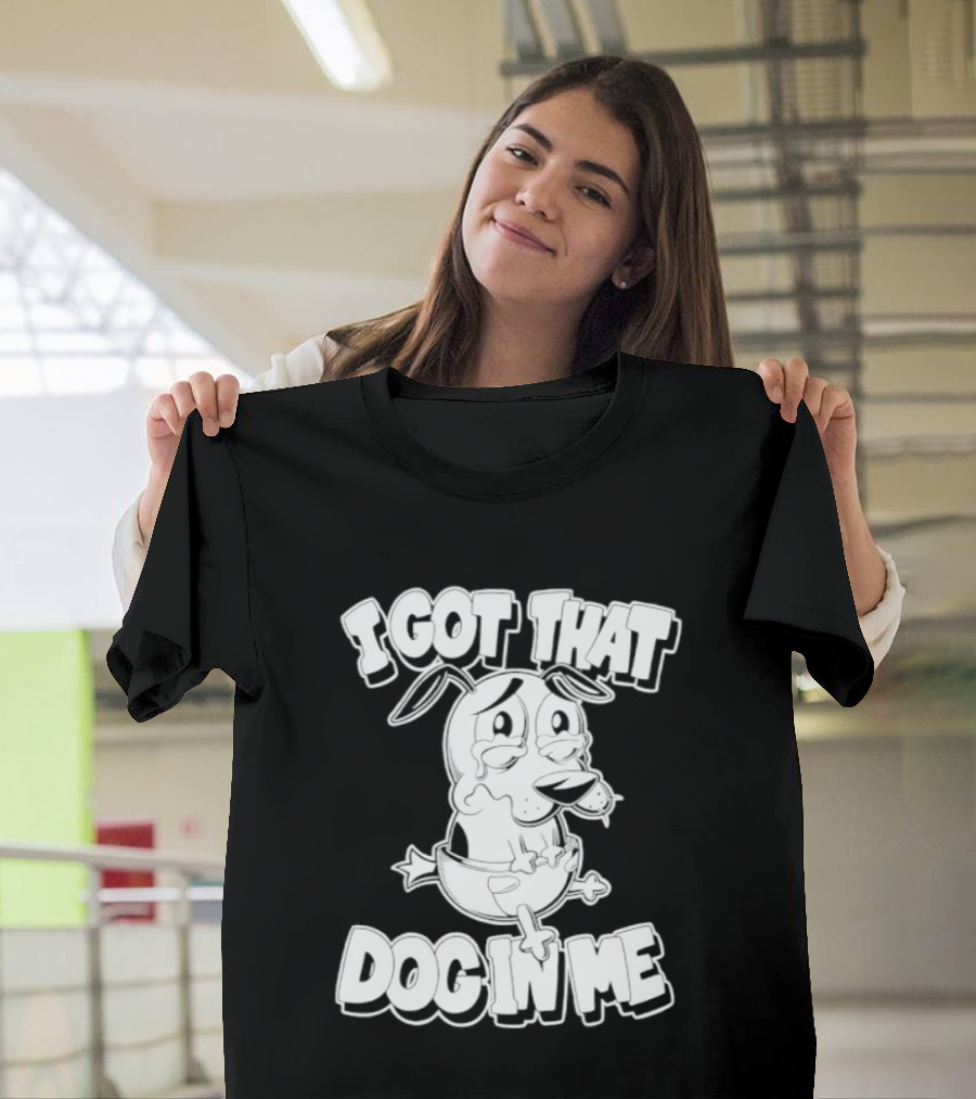 I Got That Dog In Me Courage The Cowardly Dog Cartoon T-Shirt