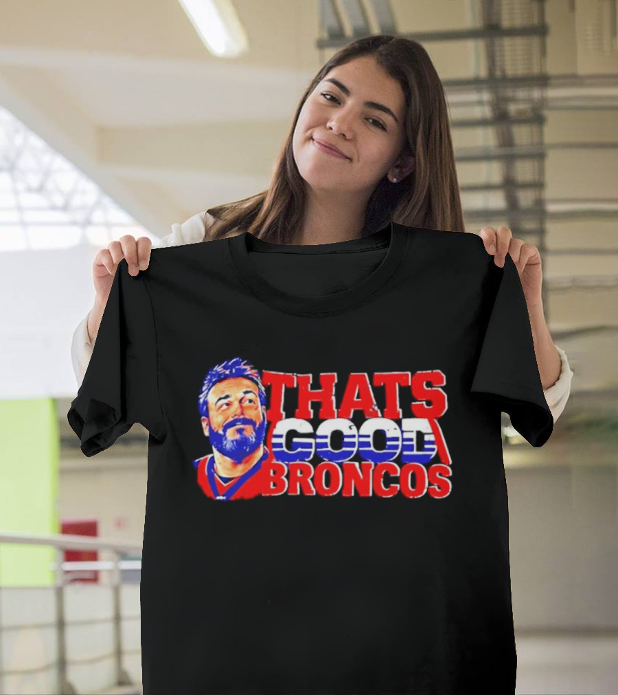 Brandon Perna That's Good Broncos Denver Football T-Shirt