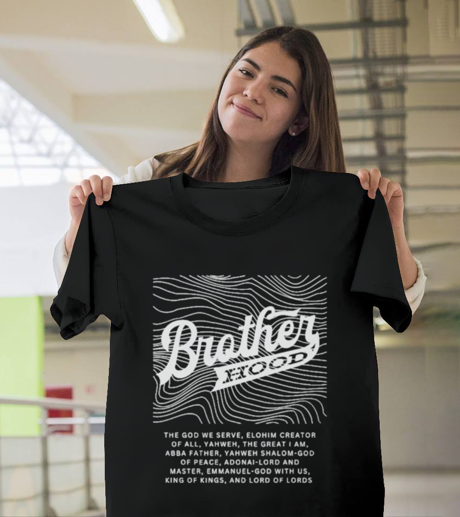Brotherhood Elohim Creator Yahweh Great I Am Abba Father Shalom Peace Adonai Emmanuel King Of Kings Lord Of Lords T-Shirt