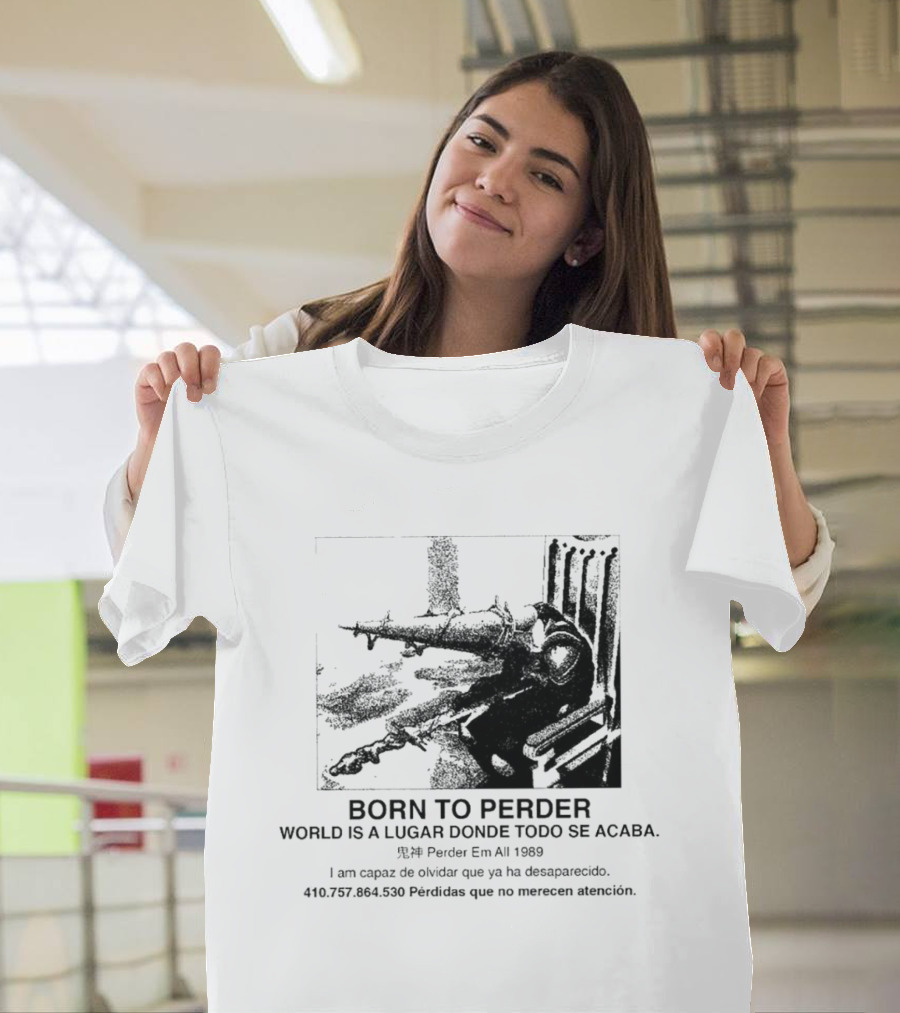 Born To Perder World Is A Lugar Donde Todo Se Acaba Dark Humor 1969 Perder Em At Perdedores Que No Merecen Atención T-Shirt