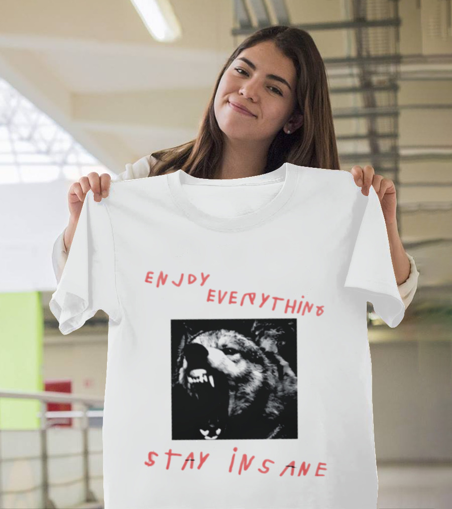 Enjoy Everything Stay Insane Aggressive Wolf T-Shirt