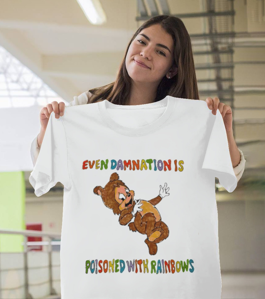 Even Damnation Is Poisoned With Rainbows Bear T-Shirt