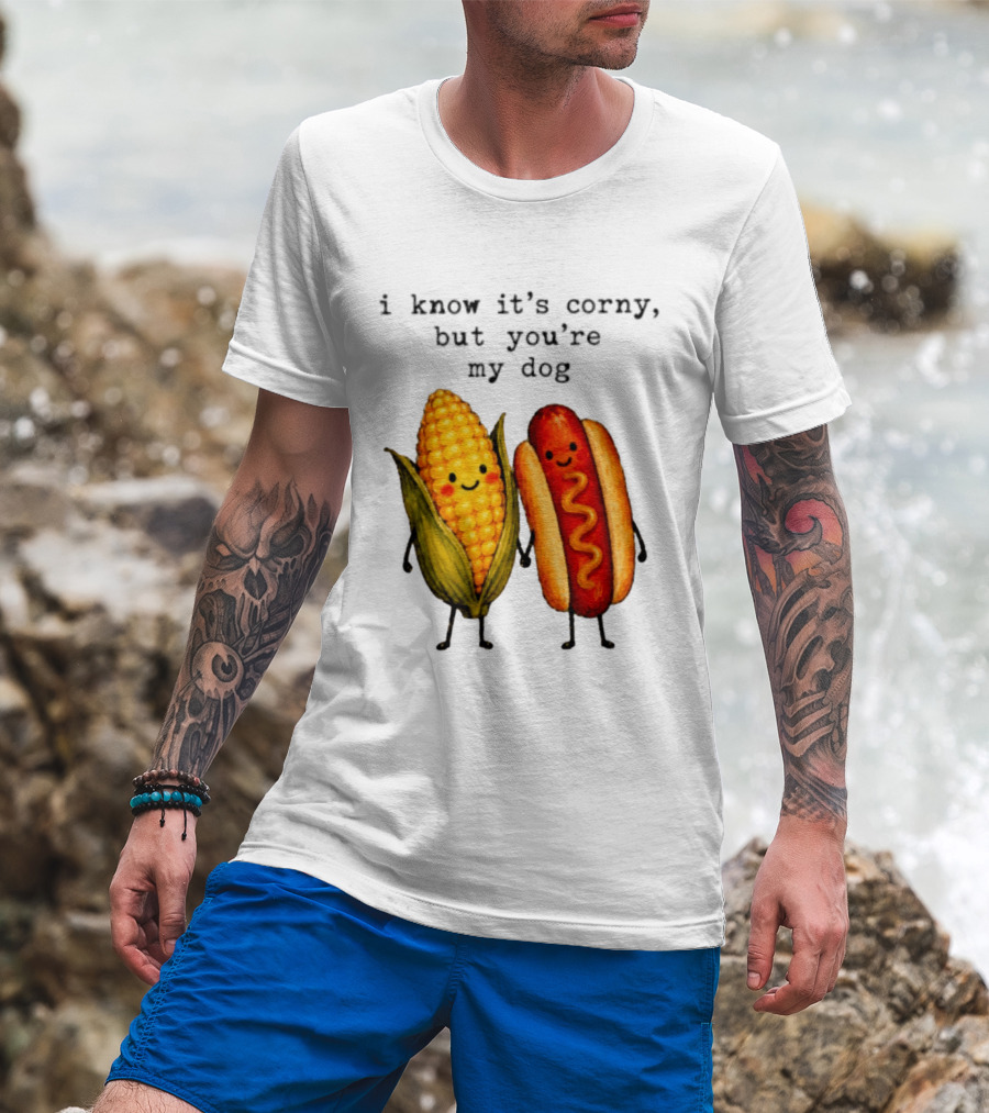 I Know It's Corny But You're My Dog Corn Hot Dog Characters T-Shirt