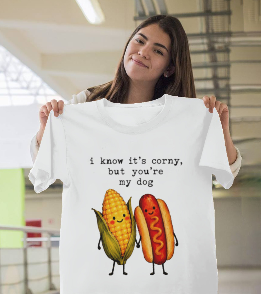 I Know It's Corny But You're My Dog Corn Hot Dog Characters T-Shirt
