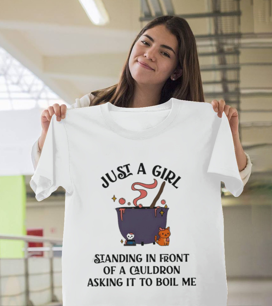Just A Girl Standing In Front Of A Cauldron Asking It To Boil Me With Cute Cat And Bubbling Potion T-Shirt