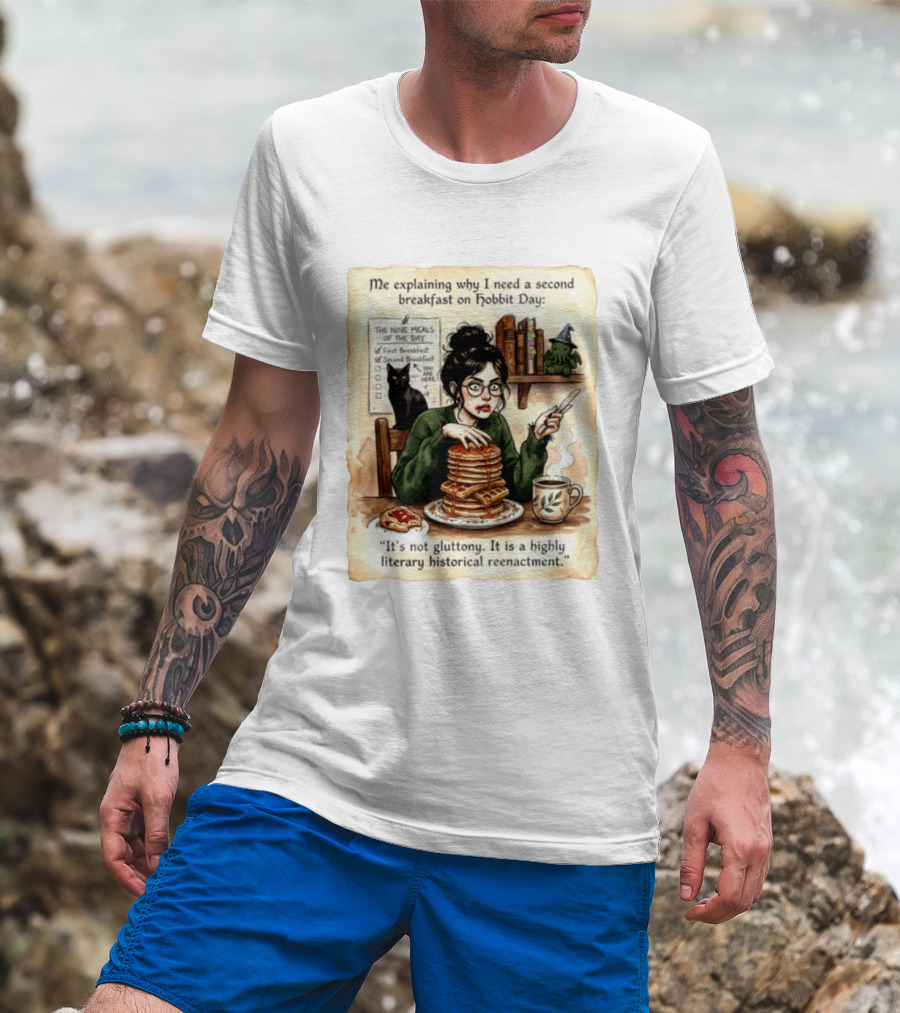 Me Explaining Why I Need A Second Breakfast On Hobbit Day It's Not Gluttony Highly Literary Historical Reenactment T-Shirt