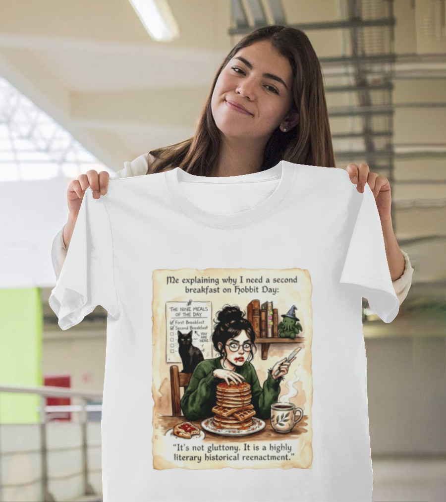 Me Explaining Why I Need A Second Breakfast On Hobbit Day It's Not Gluttony Highly Literary Historical Reenactment T-Shirt