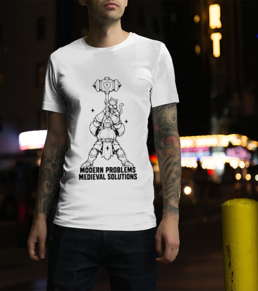 Modern Problems Medieval Solutions Knight With Cat And Hammer Wielding Warrior T-Shirt