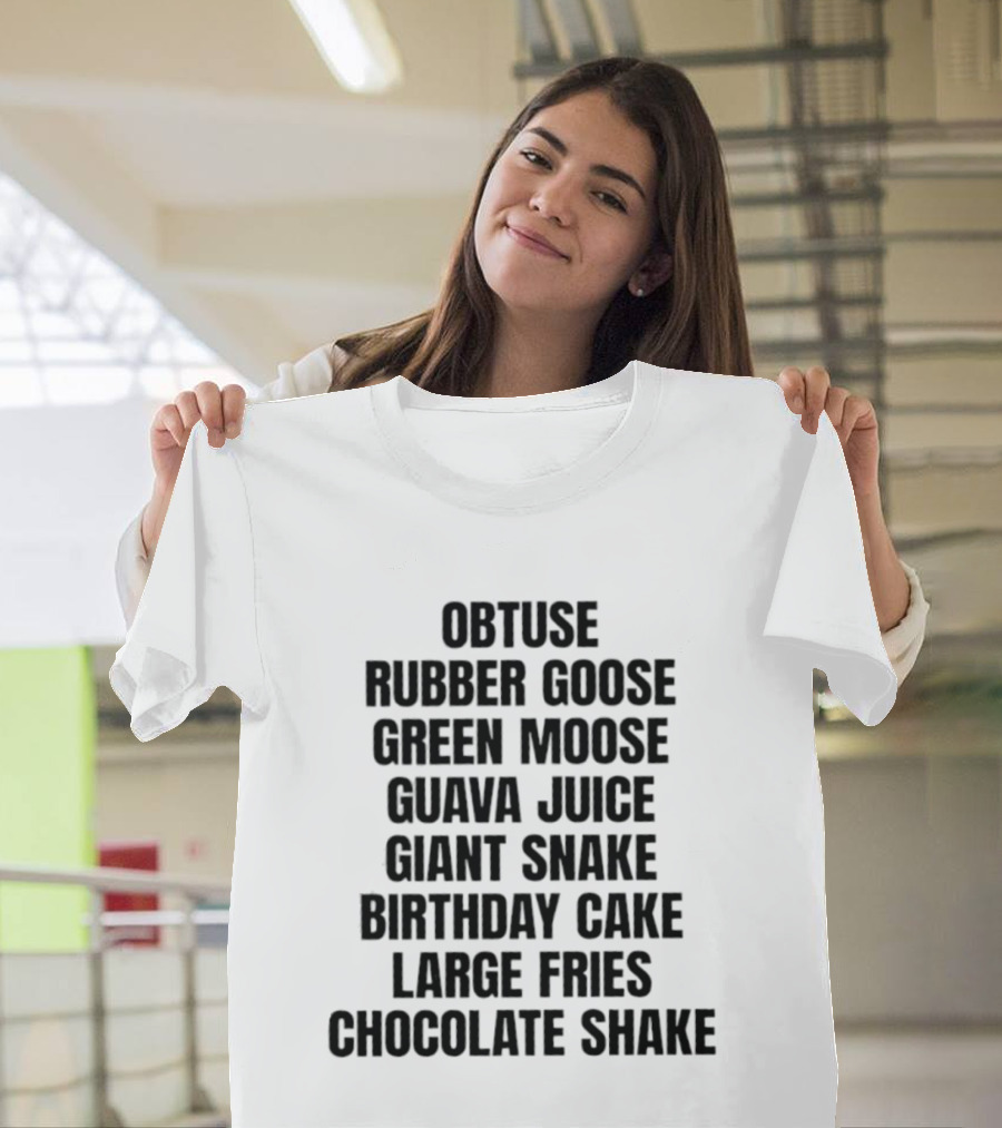 Obtuse Rubber Goose Green Moose Guava Juice Giant Snake Birthday Cake Large Fries Chocolate Shake T-Shirt
