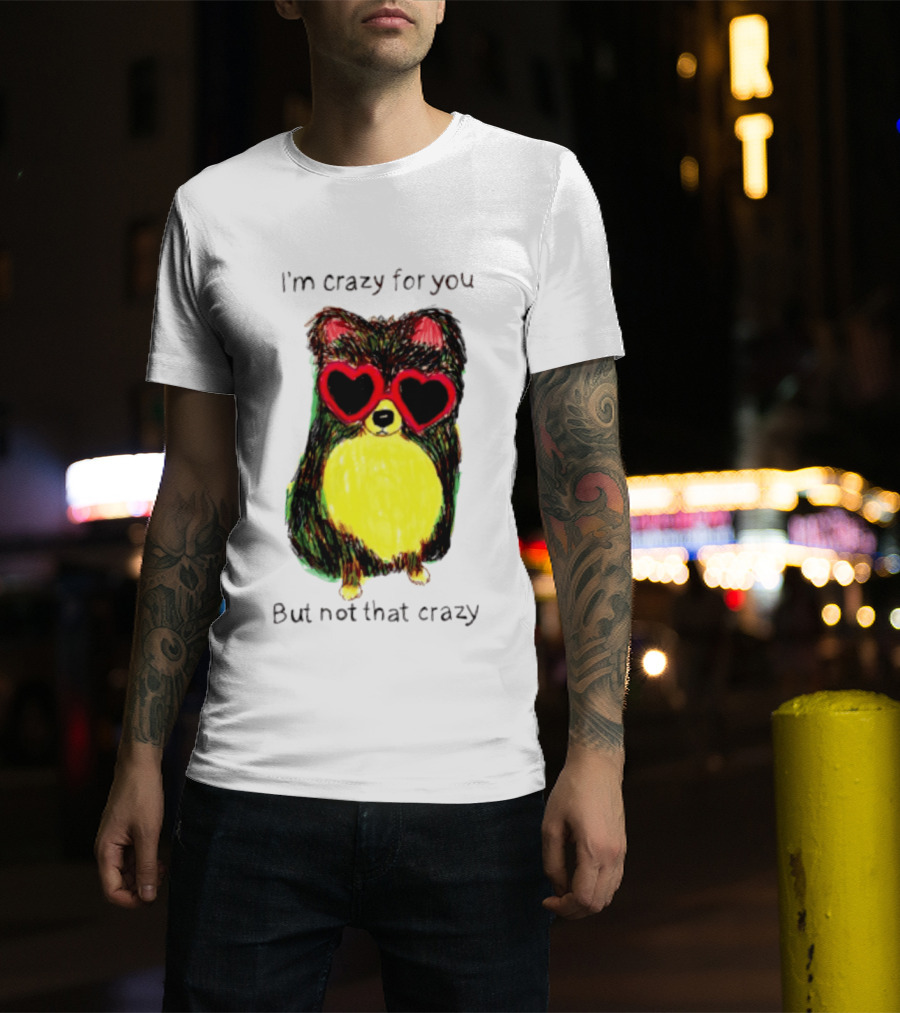 Pomeranian Wearing Heart Glasses I'm Crazy For You But Not That Crazy T-Shirt