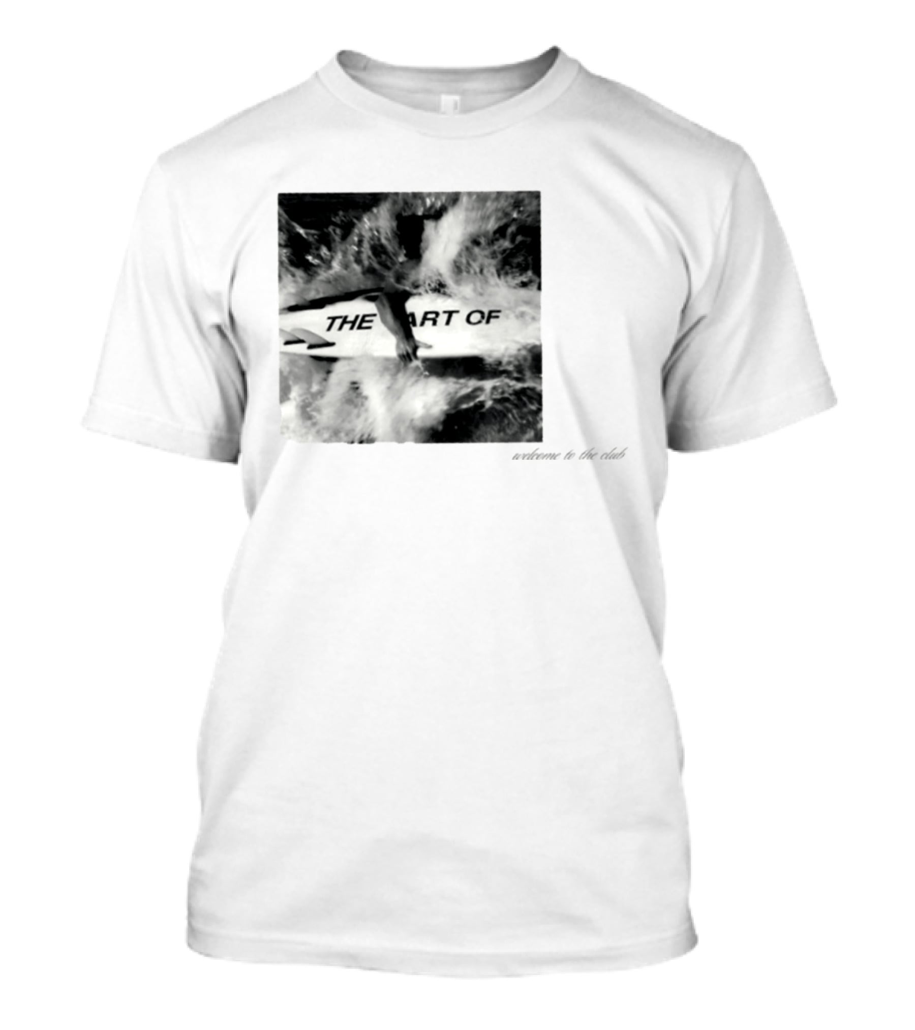 The Art Of Surfing Welcome To The Club T-Shirt