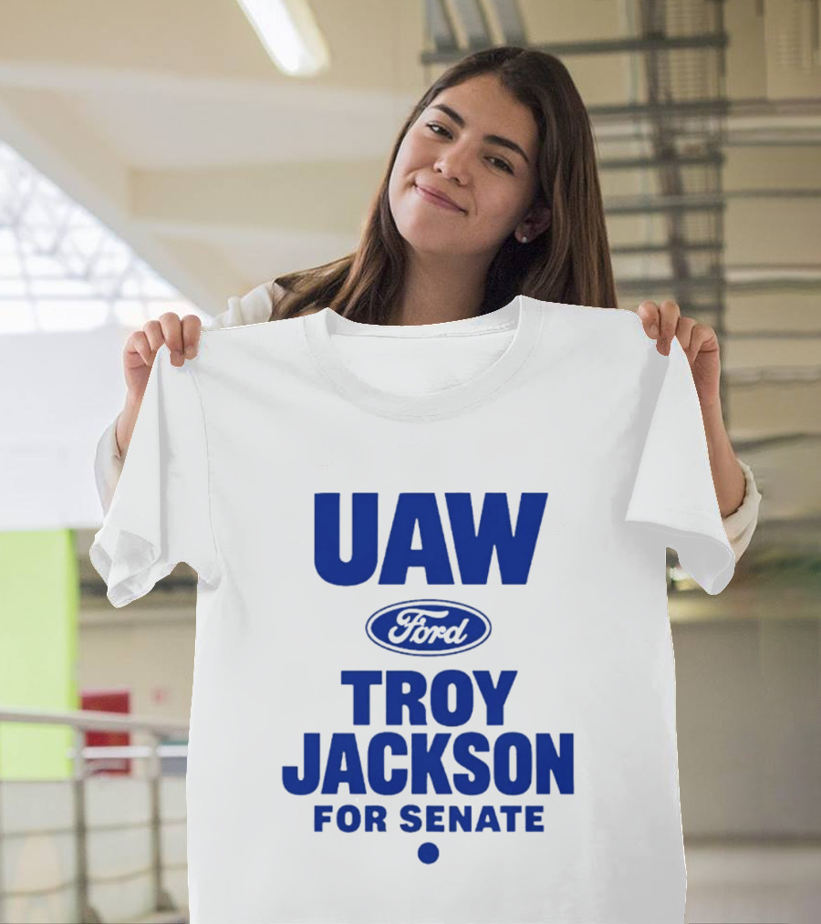 UAW Ford Troy Jackson For Senate Union Support T-Shirt