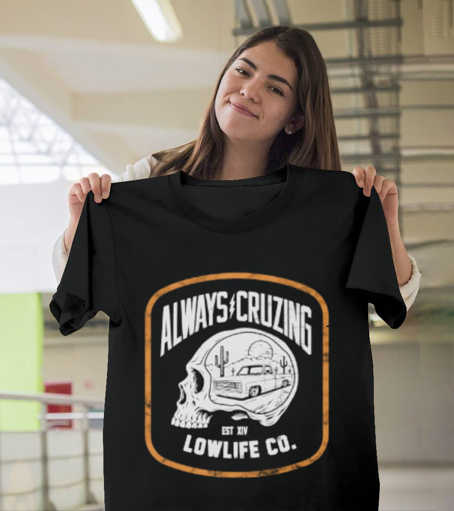 Always Cruzing Skull Desert Truck Lowlife Co Est XIV T-Shirt
