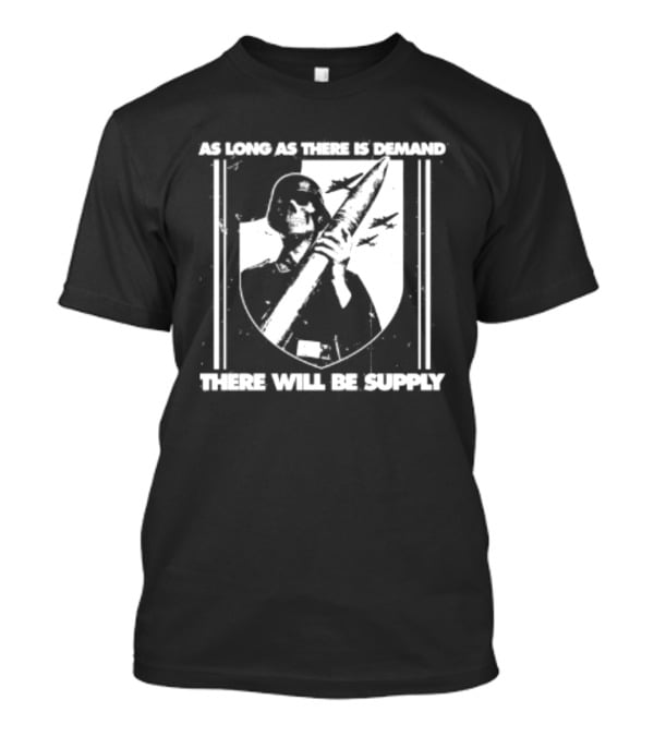As Long As There Is Demand Skeleton Figure With Scythe T-Shirt
