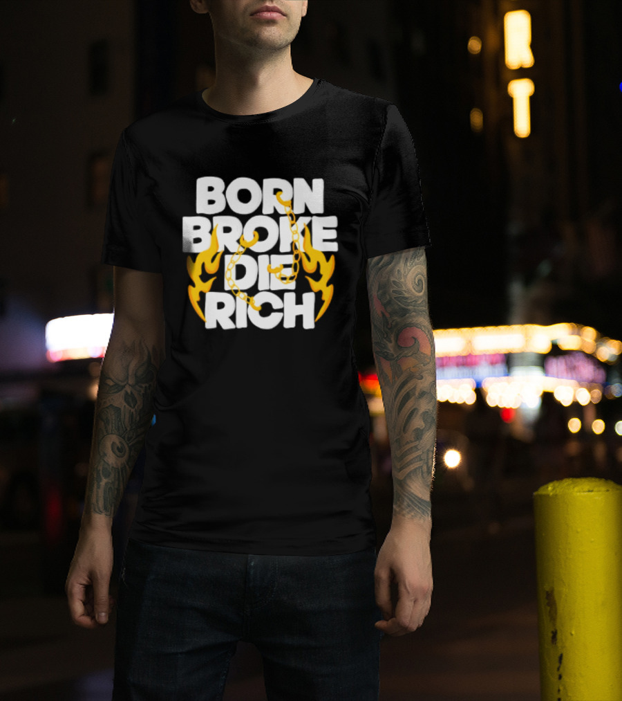 Born Broke Die Rich Chains Flames T-Shirt