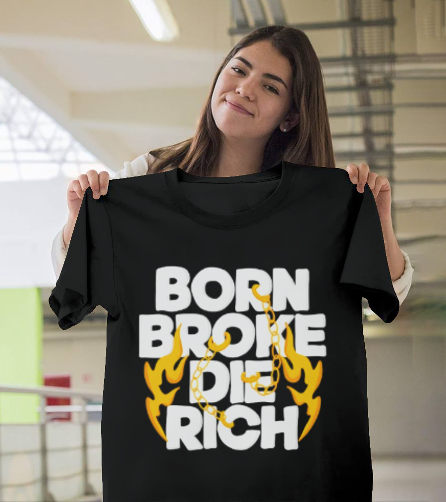 Born Broke Die Rich Chains Flames T-Shirt