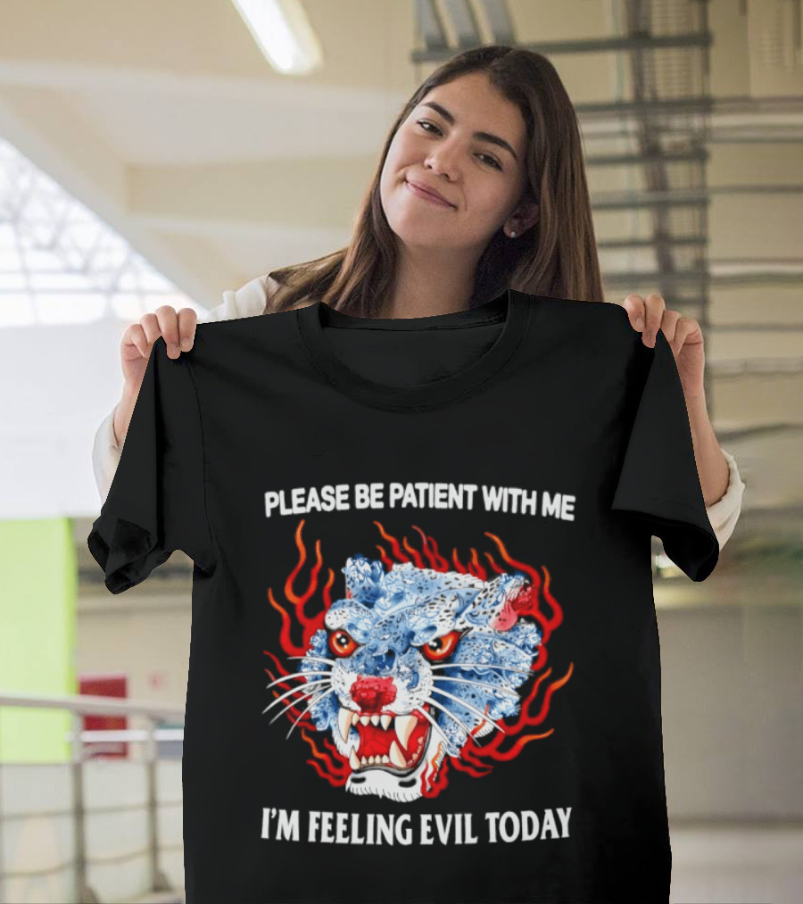 Please Be Patient With Me I'm Feeling Evil Today Ice And Fire Tiger Face Flames T-Shirt