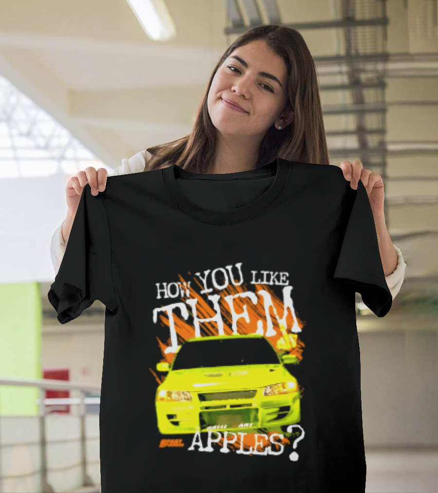 How You Like Them Apples 2 Fast 2 Furious Car Mashup T-Shirt
