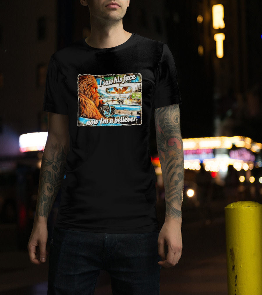 I Saw His Face Now I'm A Believer Bigfoot Point Pleasant West Virginia 1966 T-Shirt