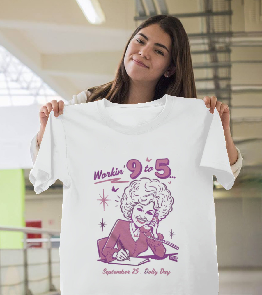 Workin 9 To 5 September 25 Dolly Day T-Shirt