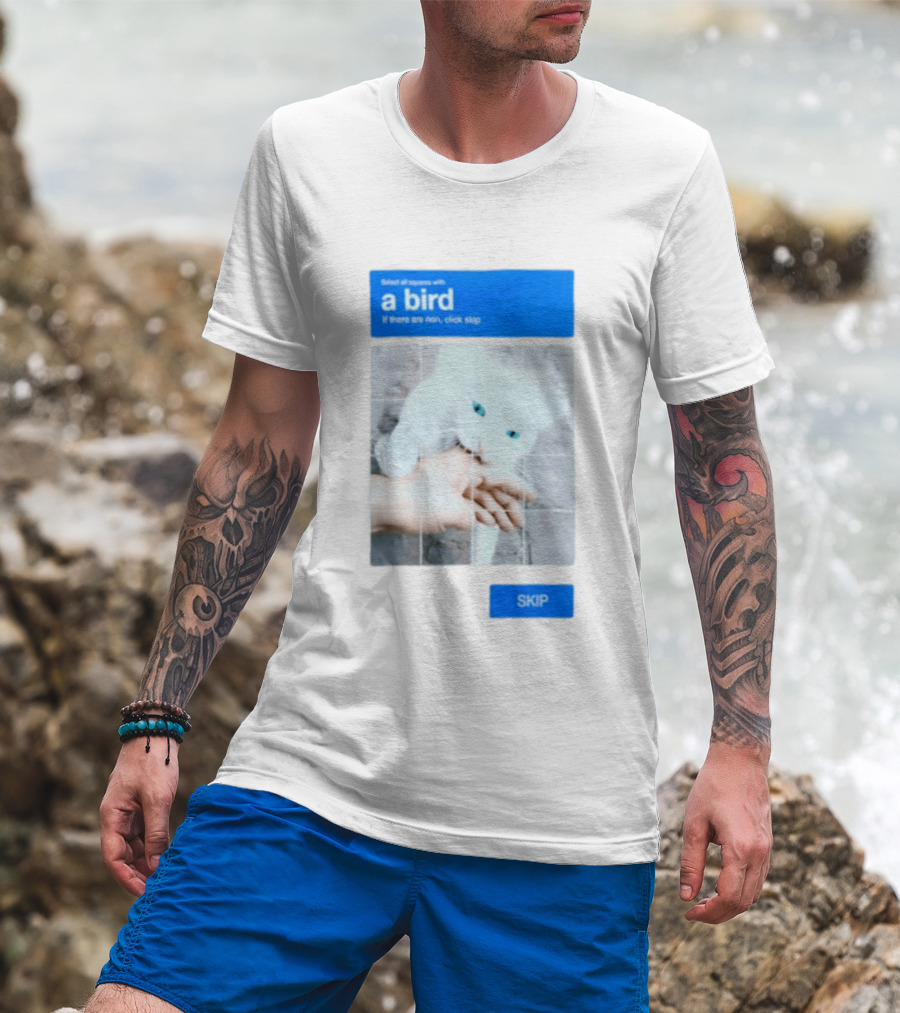 Select All Squares With A Bird Cat Captcha If There Are None Click Skip T-Shirt