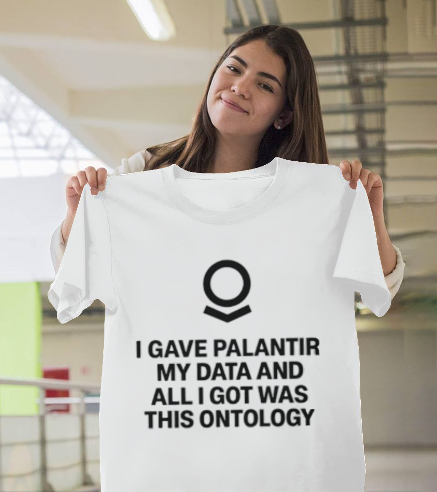 I Gave Palantir My Data And All I Got Was This Ontology T-Shirt