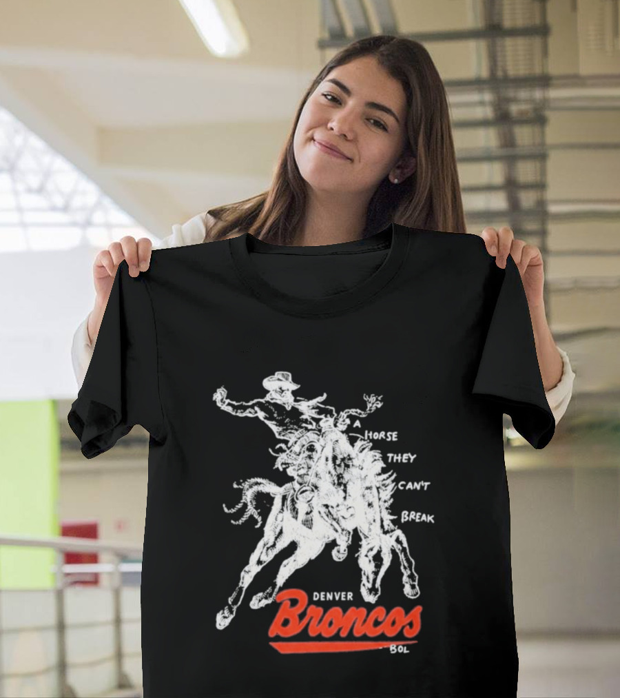 Denver Broncos Wild Horse They Can't Break 2026 Broken Bow Broncos T-Shirt