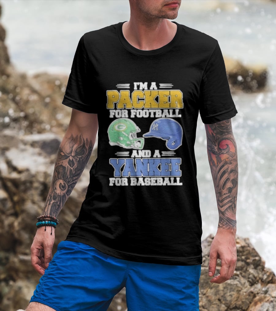 I'm A Packer For Football And A Yankee For Baseball T-Shirt