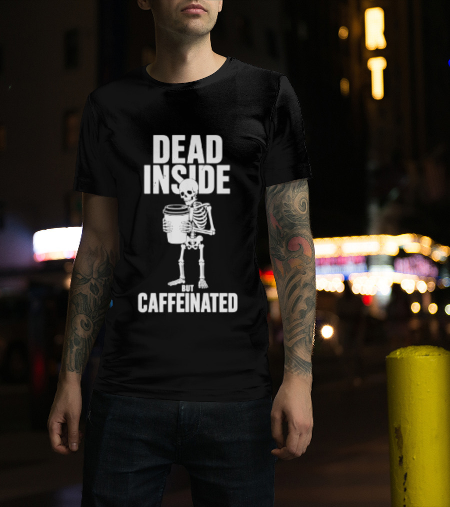 Dead Inside But Caffeinated Skeleton Coffee Humor T-Shirt