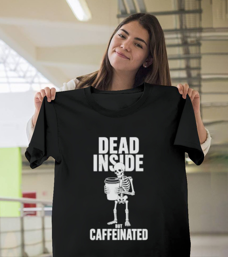 Dead Inside But Caffeinated Skeleton Coffee Humor T-Shirt