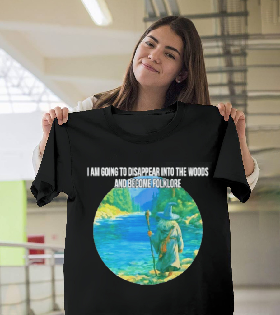 Wizard Disappear Into The Woods Become Folklore Forest Adventure T-Shirt