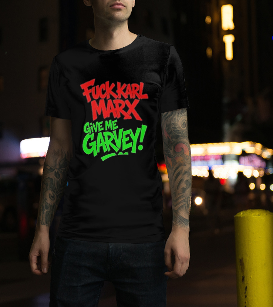 Fuck Karl Marx Give Me Garvey T-Shirt