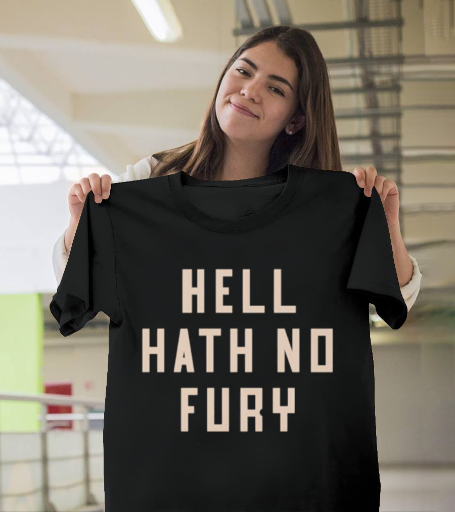 Hell Hath No Fury Empowerment Phrase T-Shirt