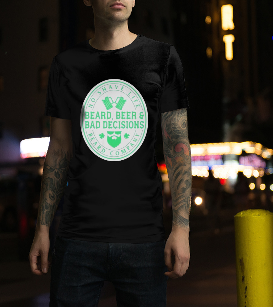 No Shave Life Beard Beer & Bad Decisions Beard Company T-Shirt