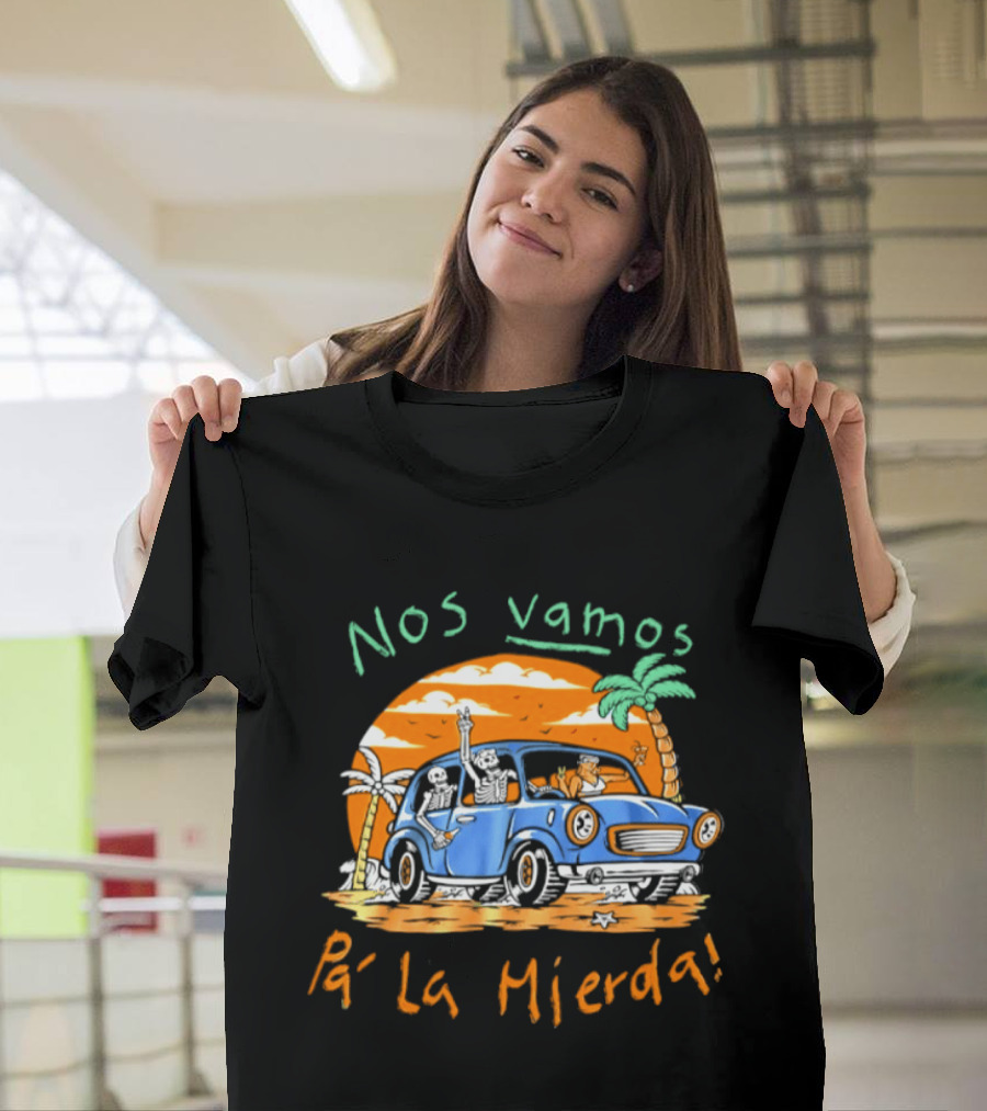 Nos Vamos Pa' La Mierda Skeleton Road Trip Adventure In Vintage Car With Palm Trees And Sunset Vibes T-Shirt