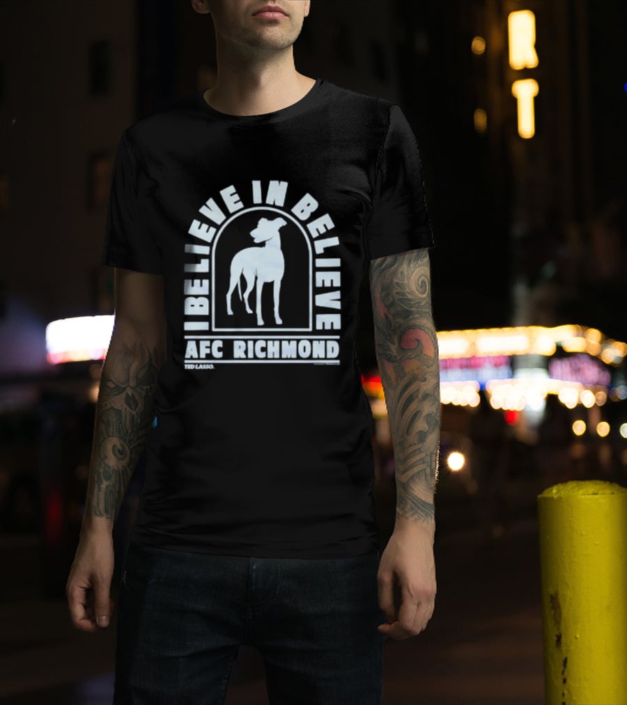 I Believe In Believe AFC Richmond Ted Lasso T-Shirt