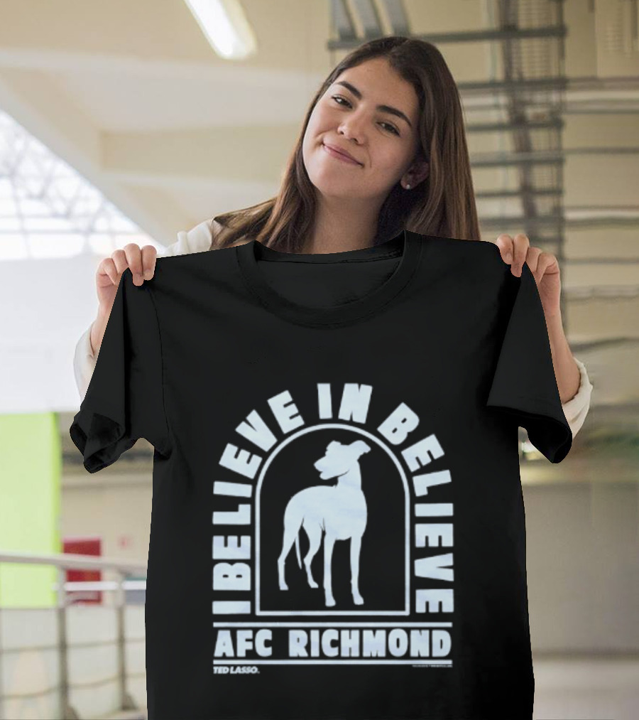 I Believe In Believe AFC Richmond Ted Lasso T-Shirt