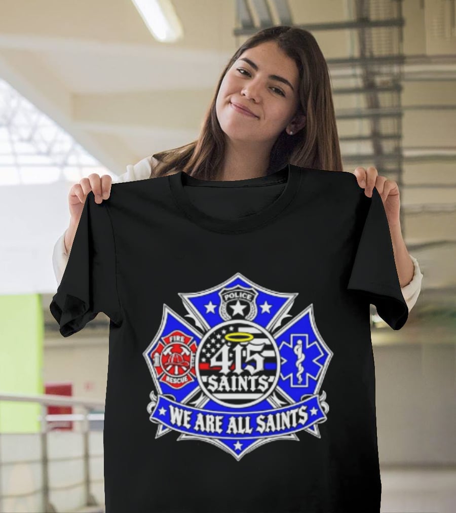 We Are All Saints 415 Police Fire Rescue EMT T-Shirt