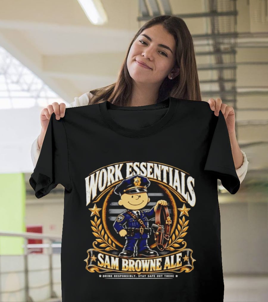 Work Essentials Sam Browne Ale Drink Responsibly Stay Safe Out There Police Officer Belt T-Shirt