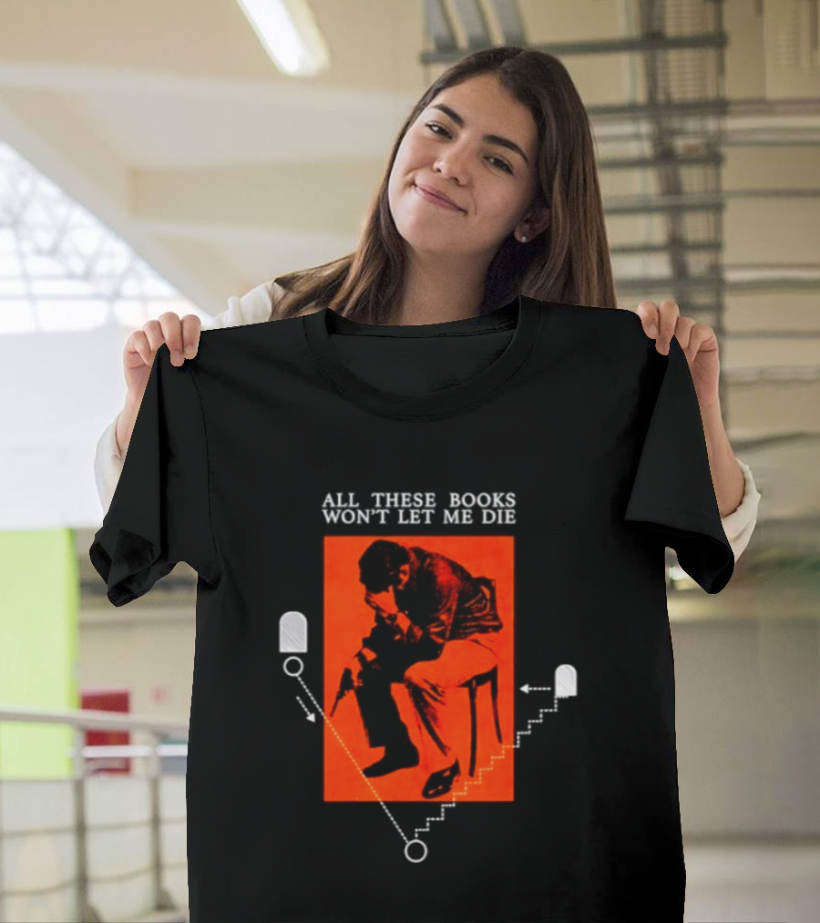 All These Books Won't Let Me Die Vintage Book Lover Reading T-Shirt