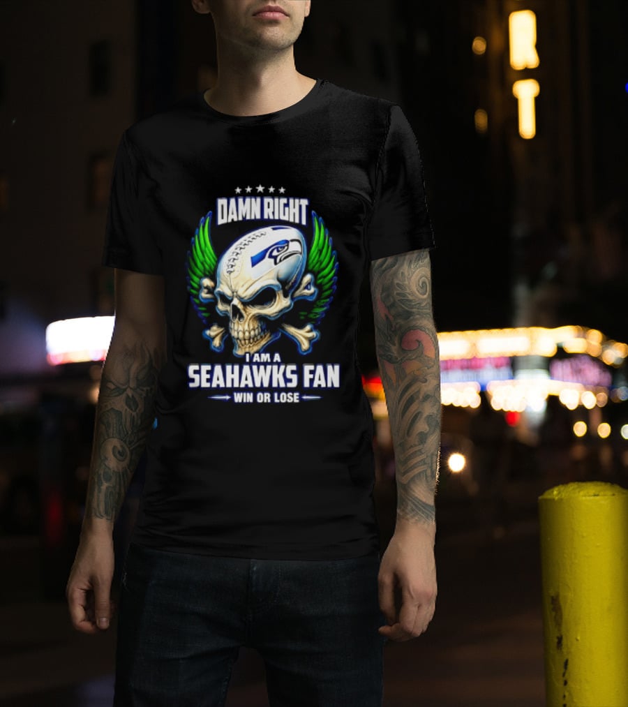 Damn Right I Am A Seahawks Fan Win Or Lose Skull T-Shirt
