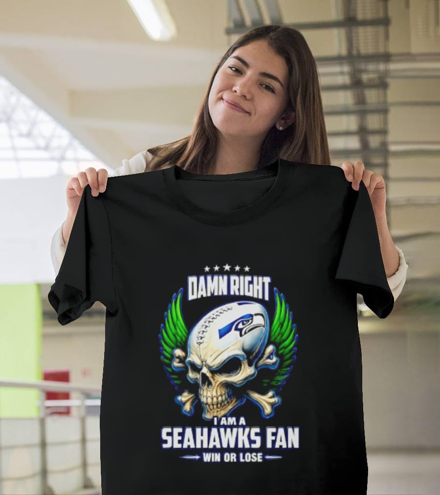 Damn Right I Am A Seahawks Fan Win Or Lose Skull T-Shirt