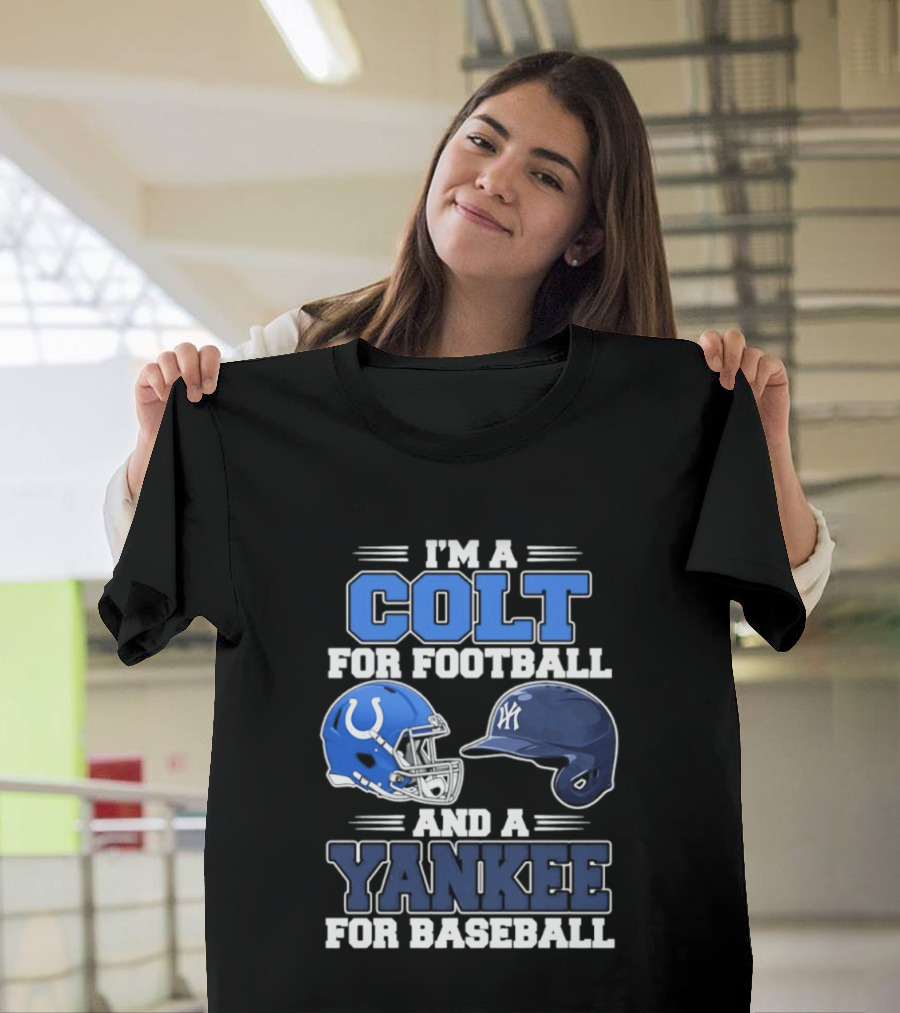 I'm A Colt For Football And A Yankee For Baseball T-Shirt
